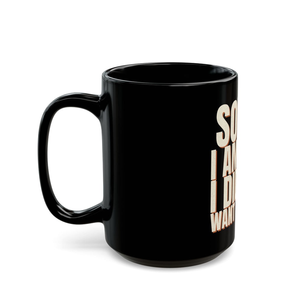 Sorry I Am Late I Did Not Want To Come Mug