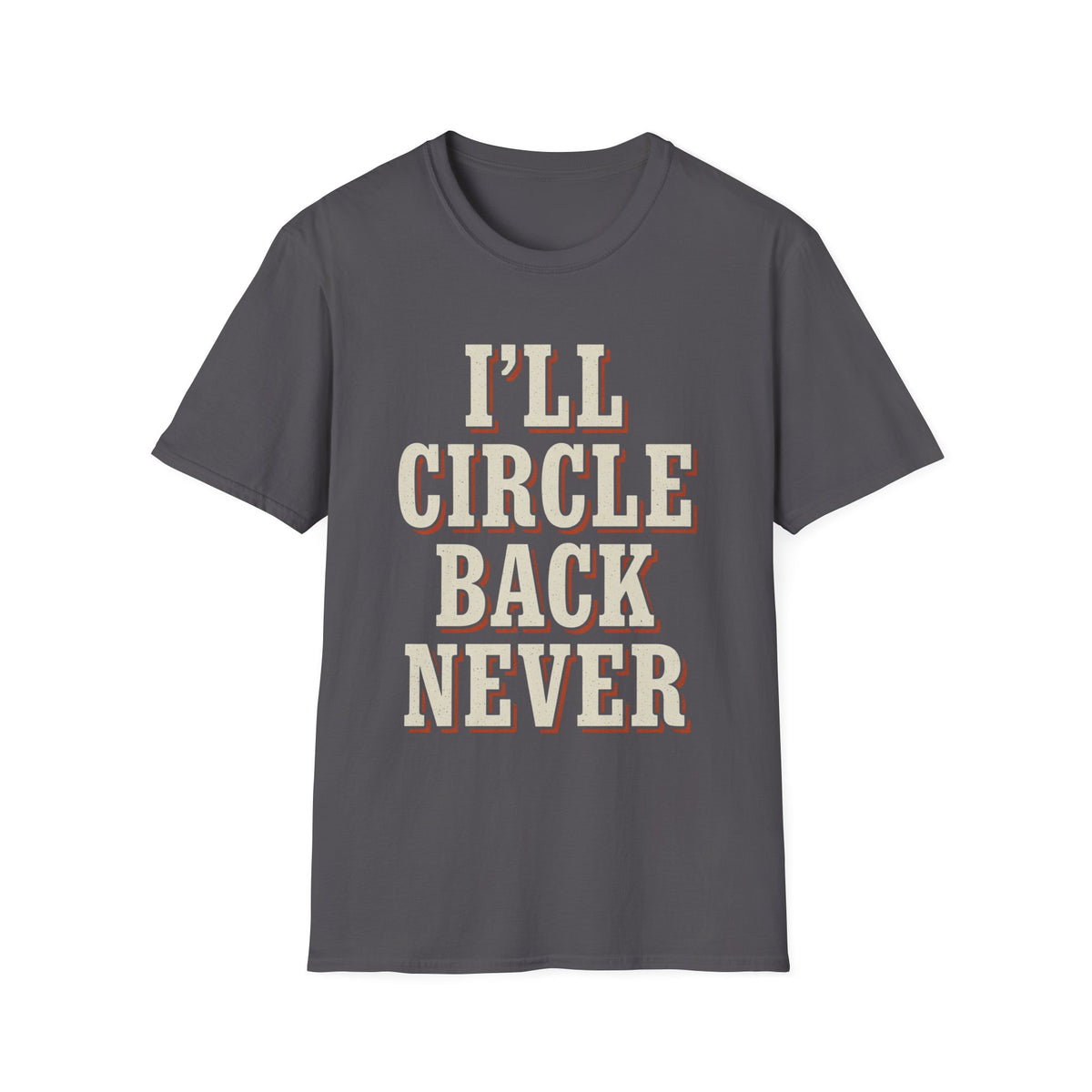 I'll Circle Back Never T-Shirt