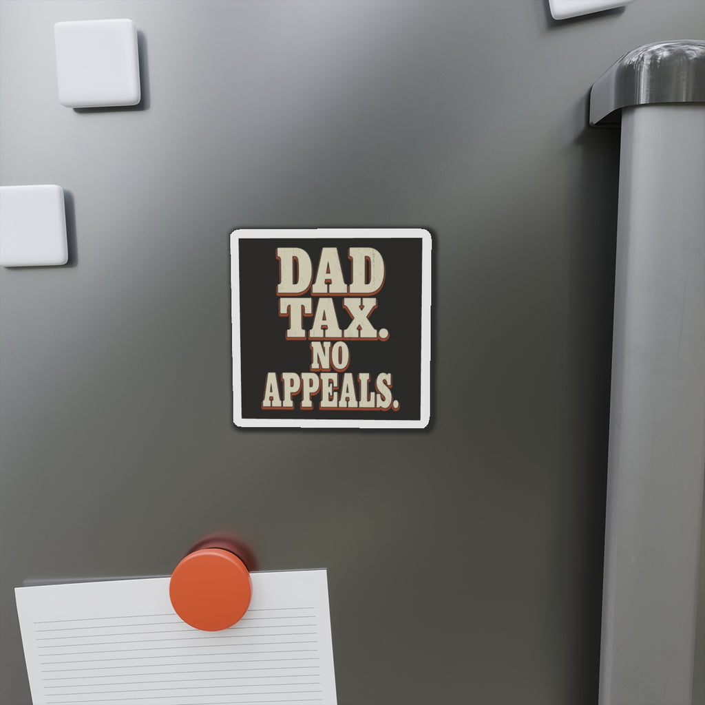 Dad Tax. No Appeals. Magnet