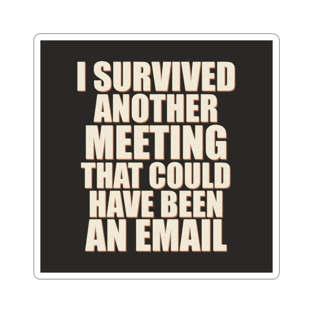 I Survived Another Meeting That Could Have Been An Email Sticker