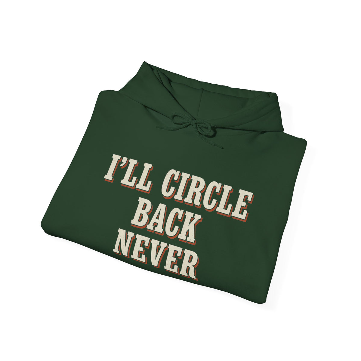 I'll Circle Back Never Hoodie