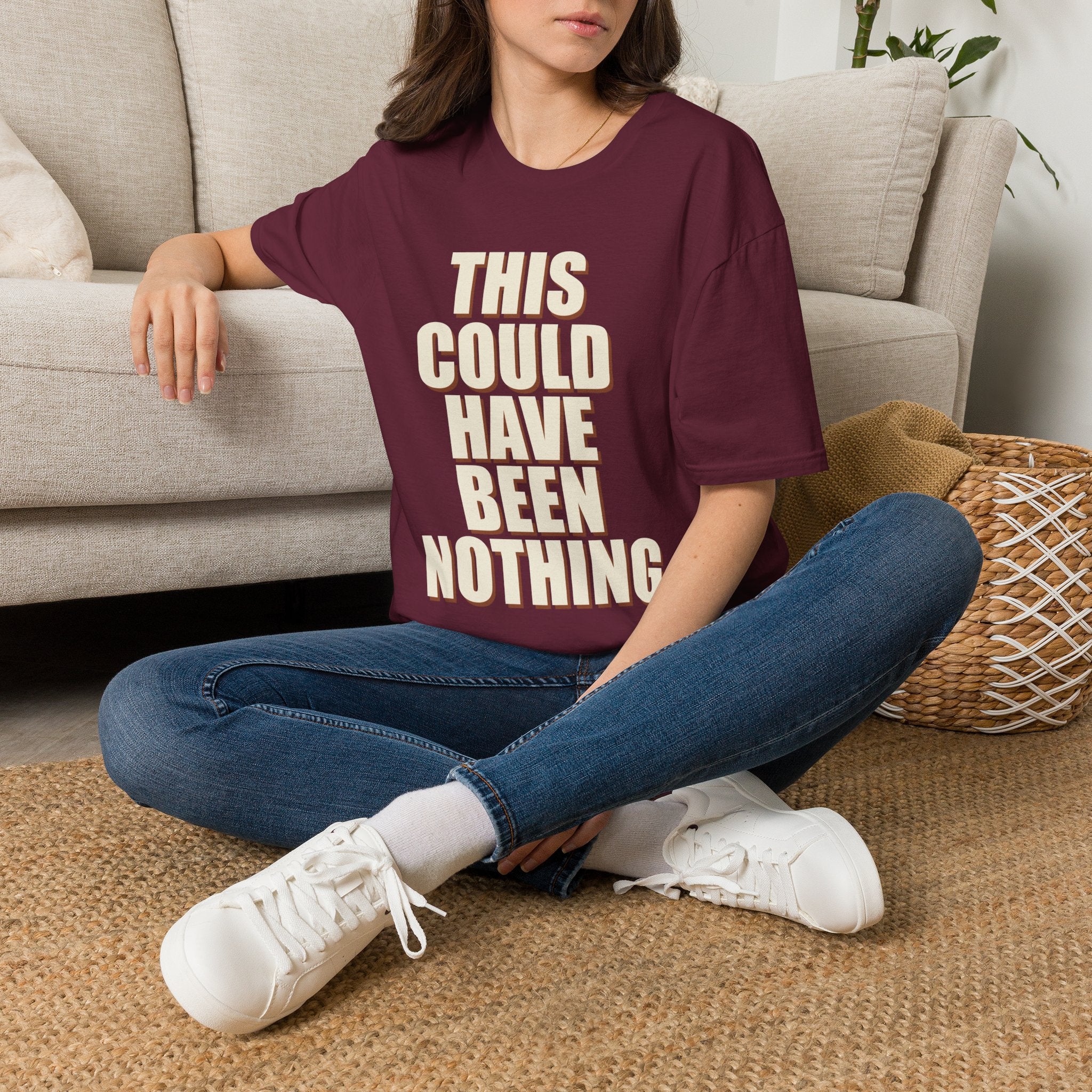 This Could Have Been Nothing T-Shirt