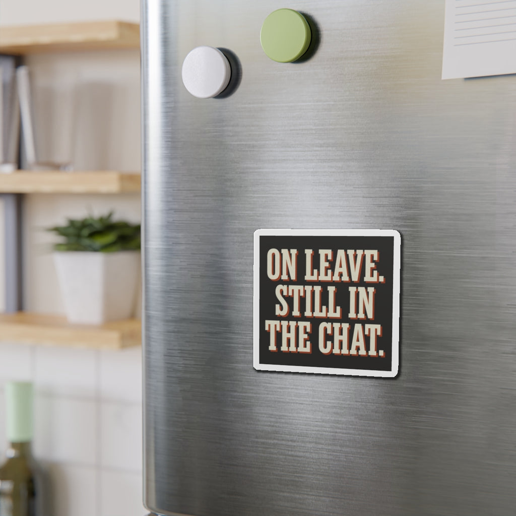 On Leave. Still In The Chat. Magnet