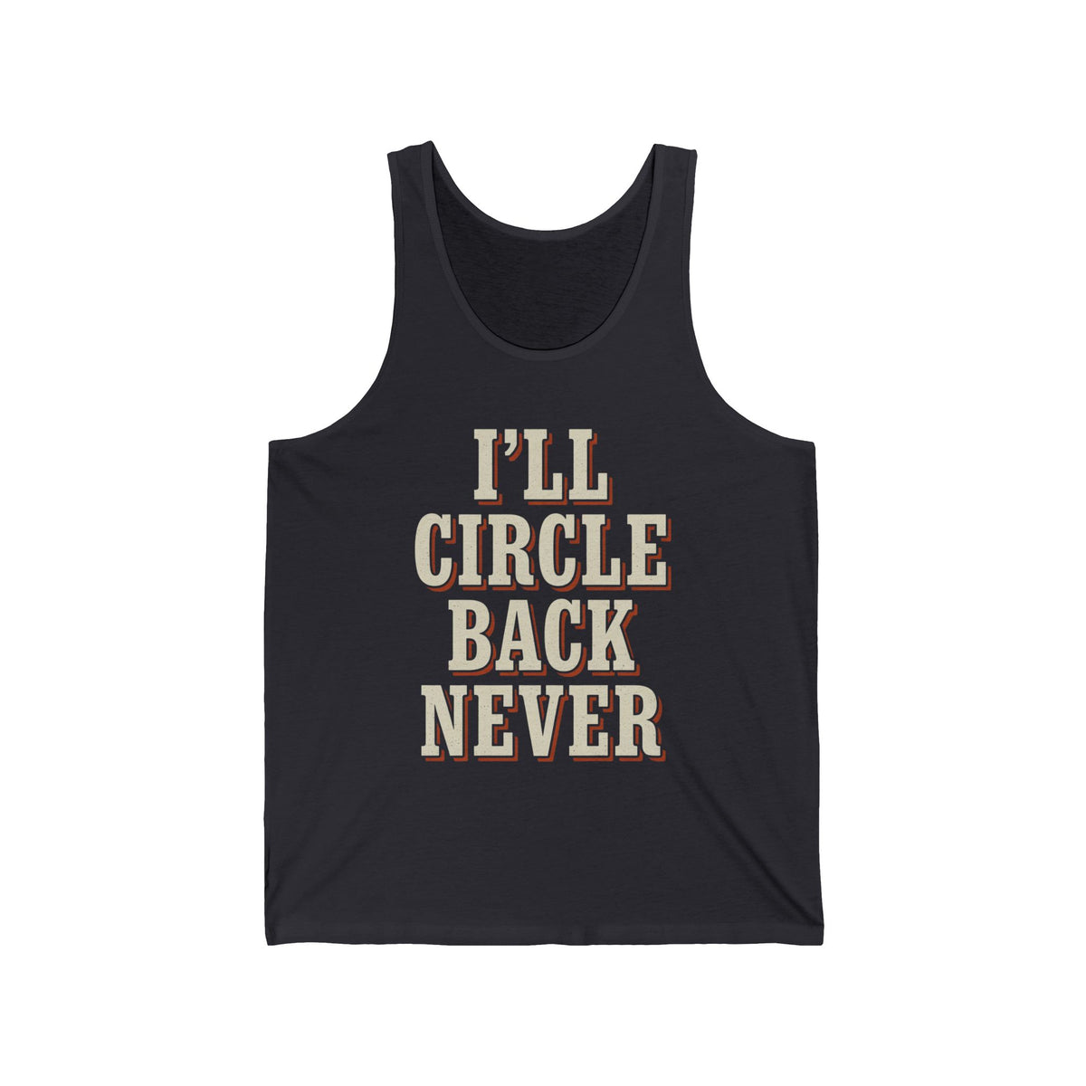 I'll Circle Back Never Tank Top