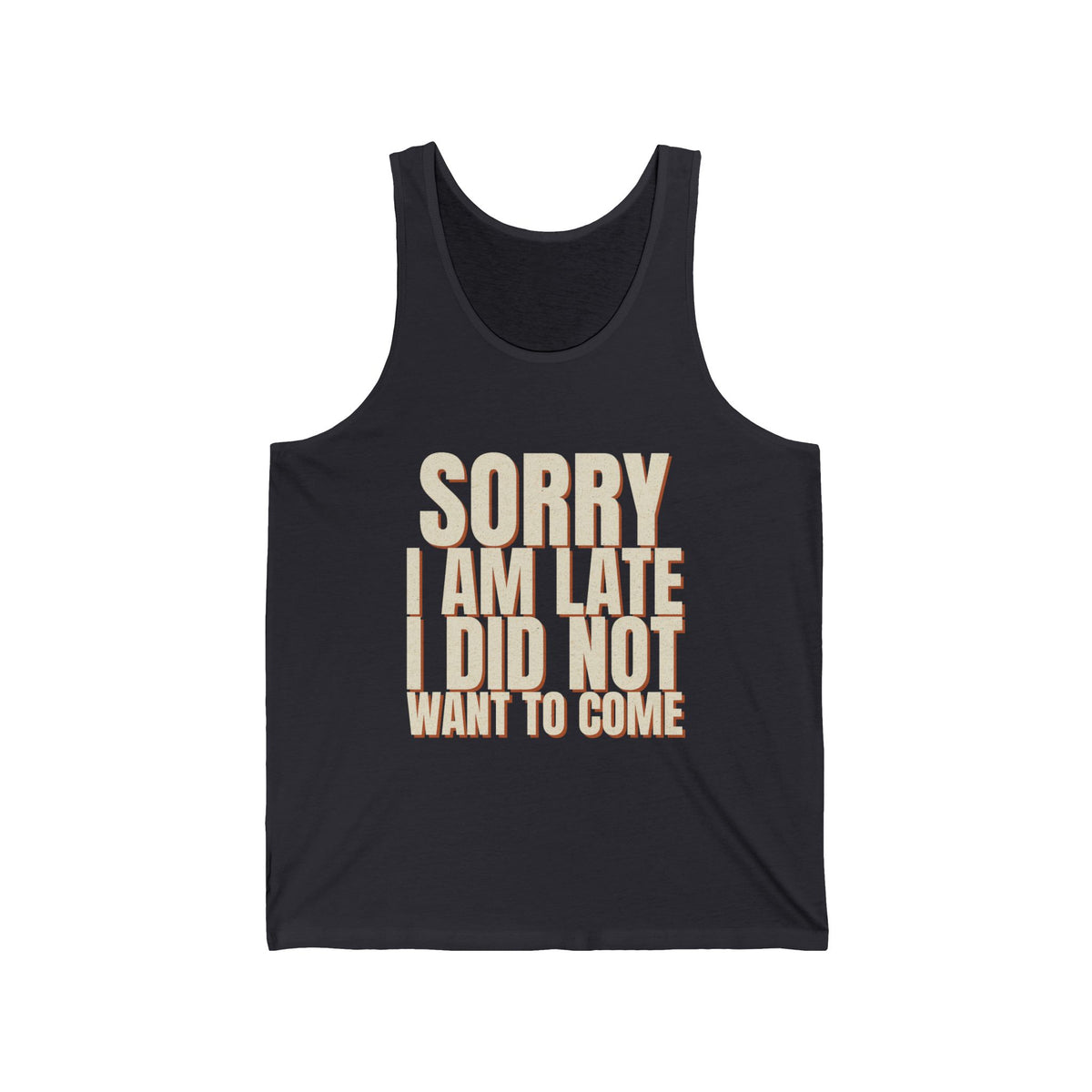 Sorry I Am Late I Did Not Want To Come Tank Top