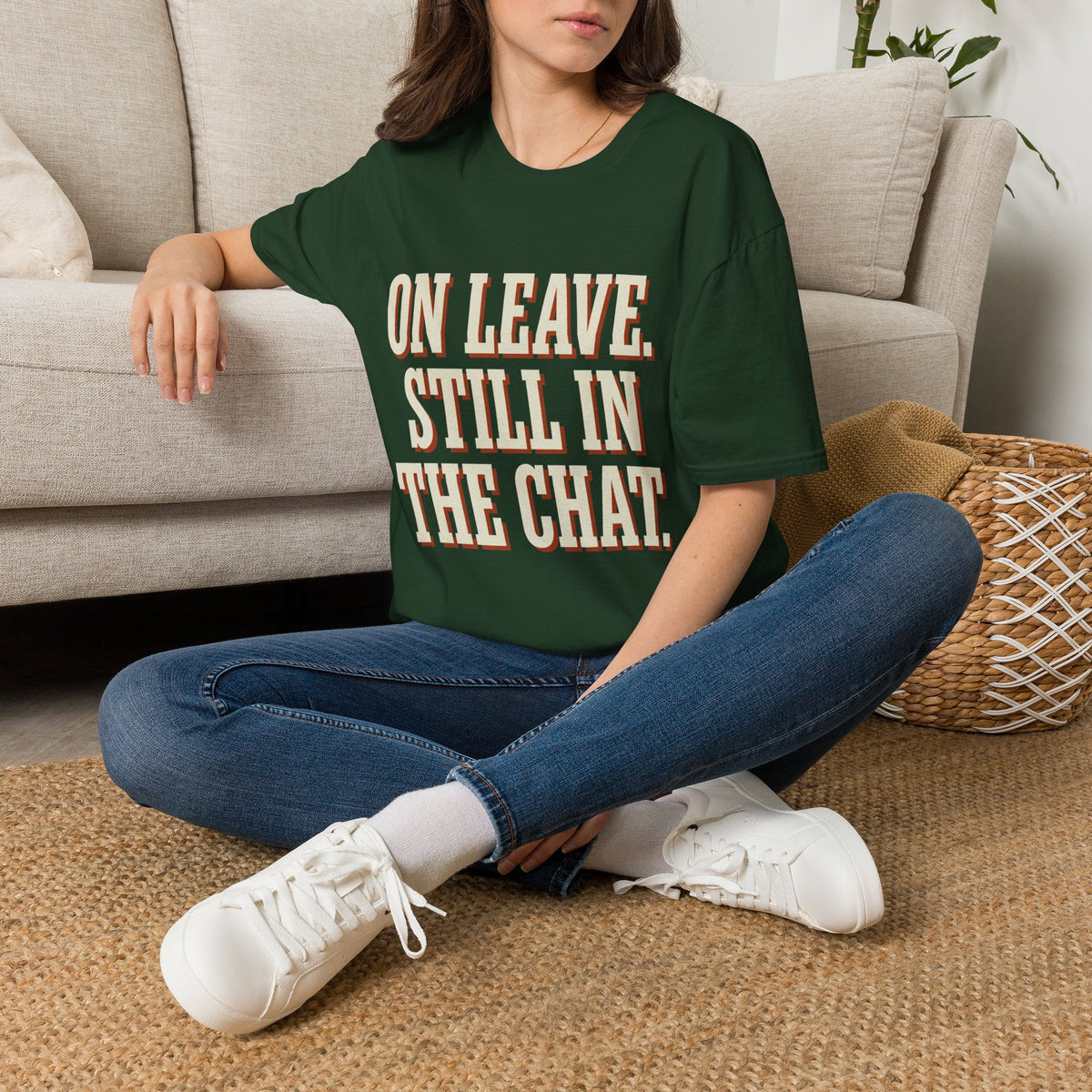 On Leave. Still In The Chat. T-Shirt