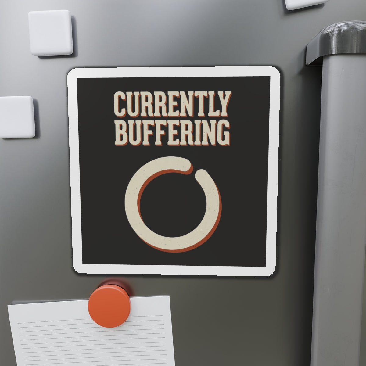 Currently Buffering Magnet