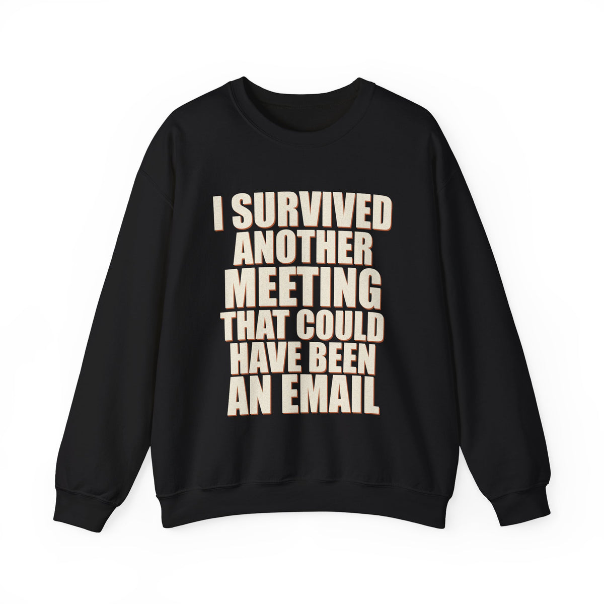 I Survived Another Meeting That Could Have Been An Email Sweatshirt