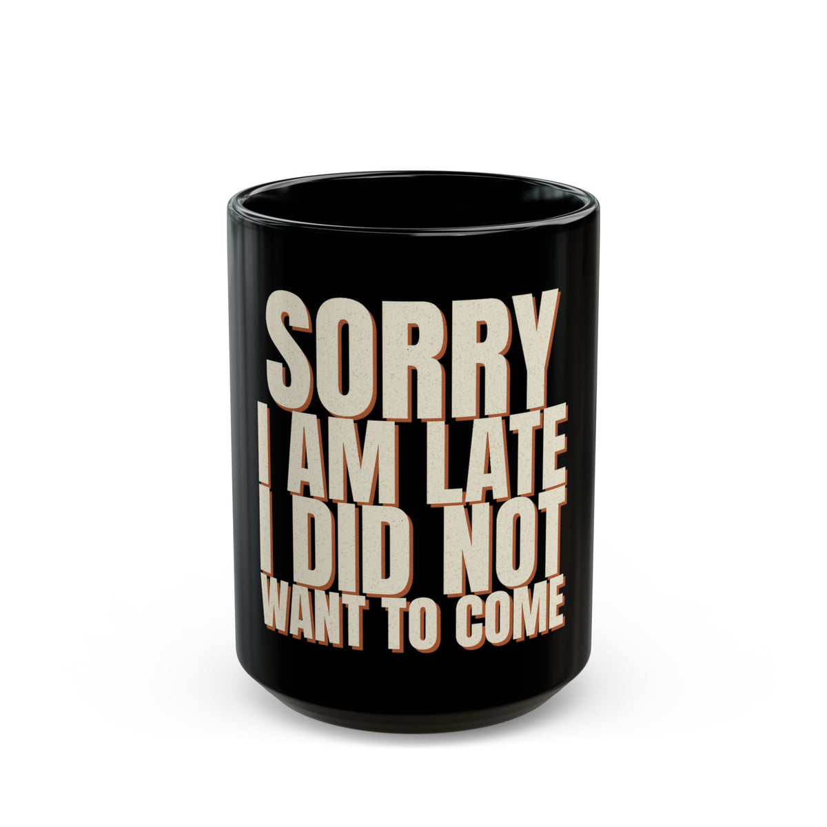 Sorry I Am Late I Did Not Want To Come Mug