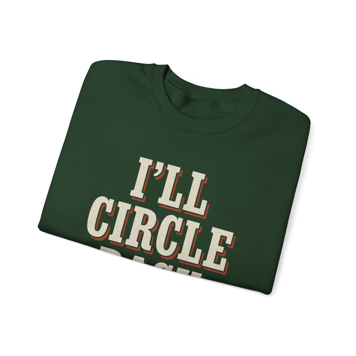 I'll Circle Back Never Sweatshirt