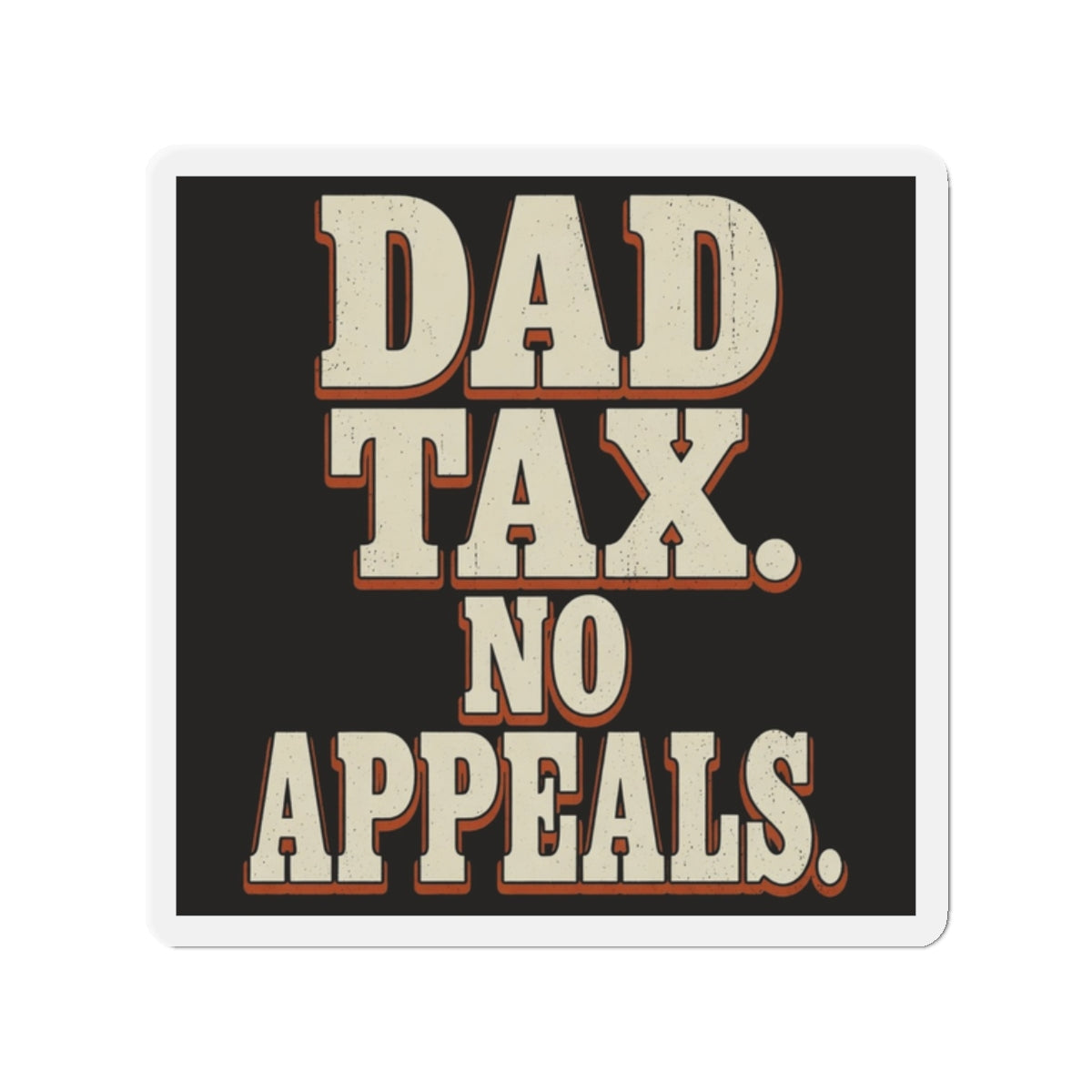 Dad Tax. No Appeals. Magnet