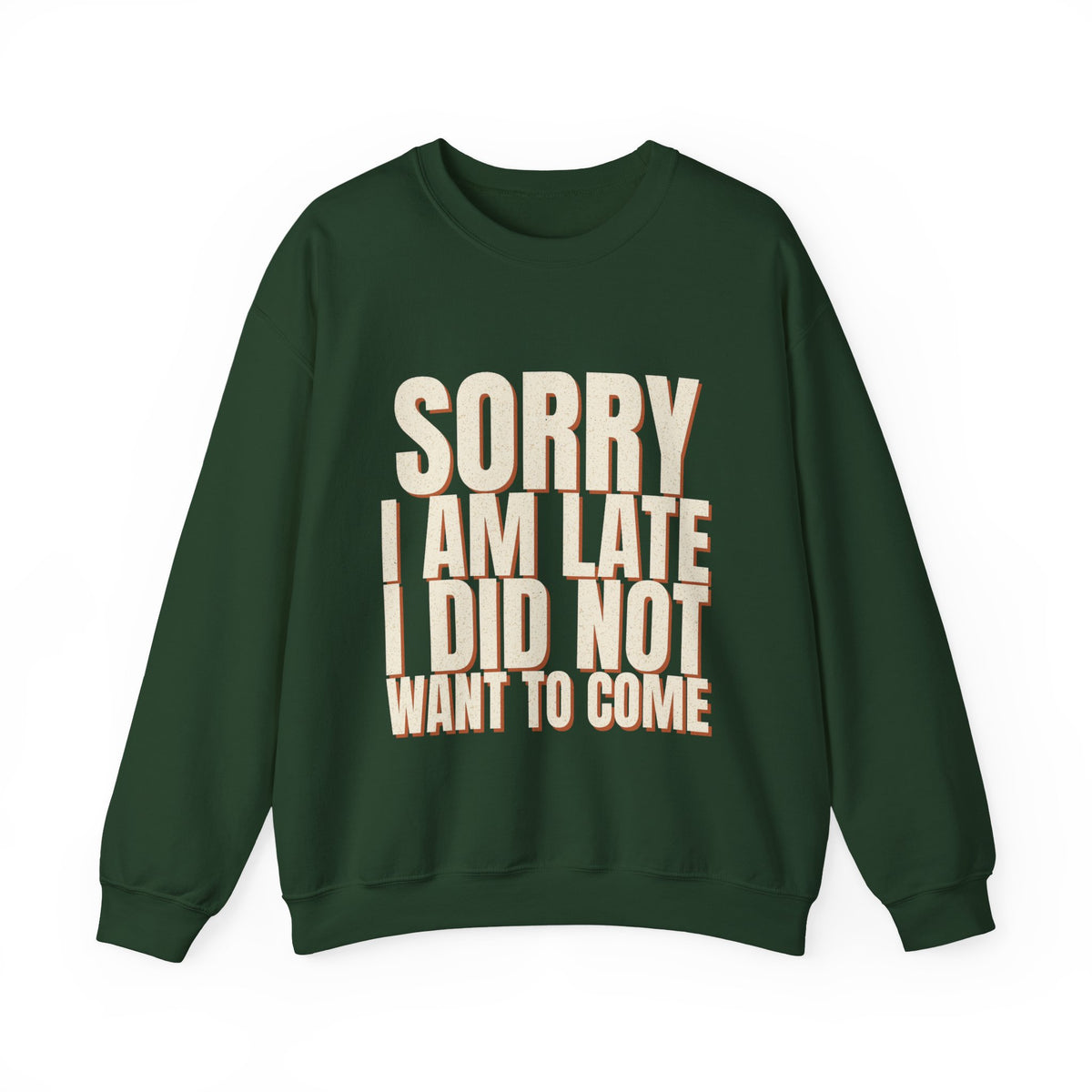Sorry I Am Late I Did Not Want To Come Sweatshirt