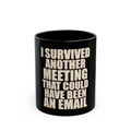 I Survived Another Meeting That Could Have Been An Email Mug
