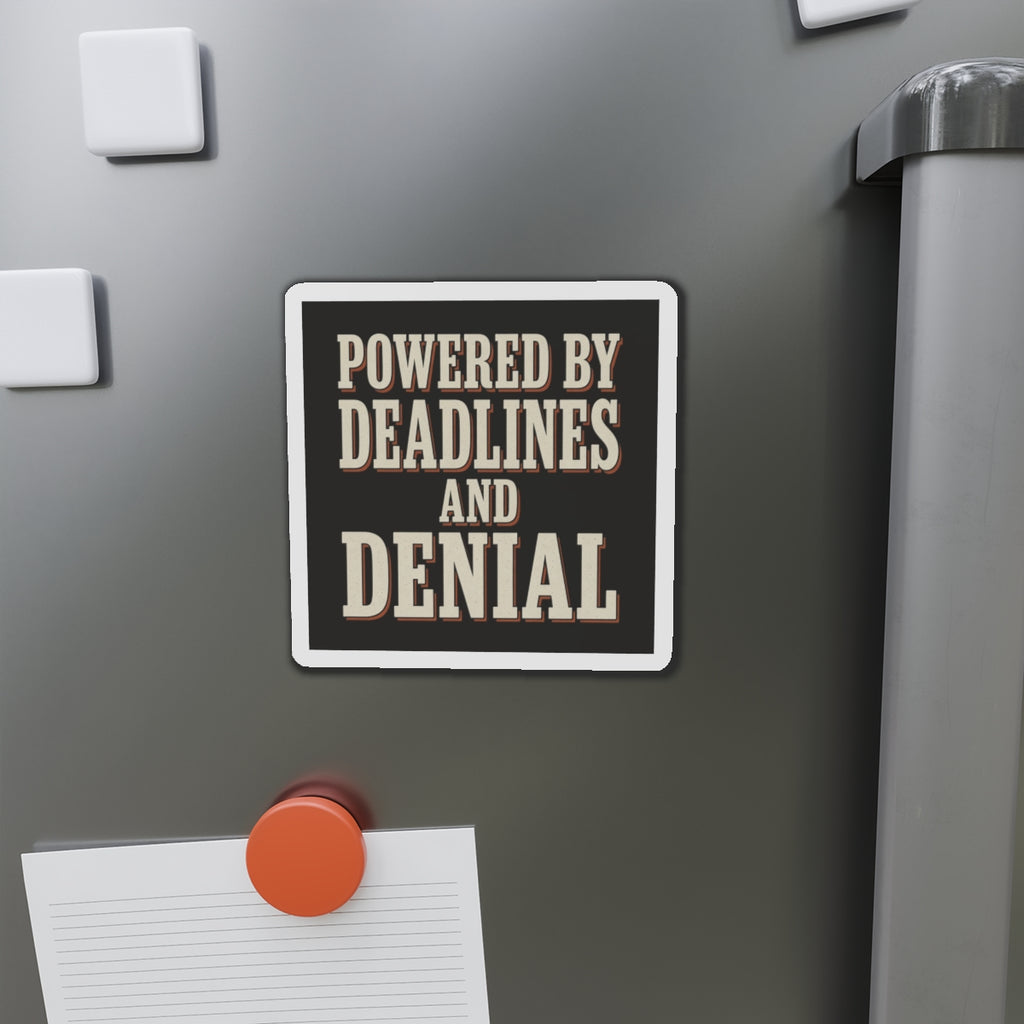 Powered By Deadlines And Denial Magnet