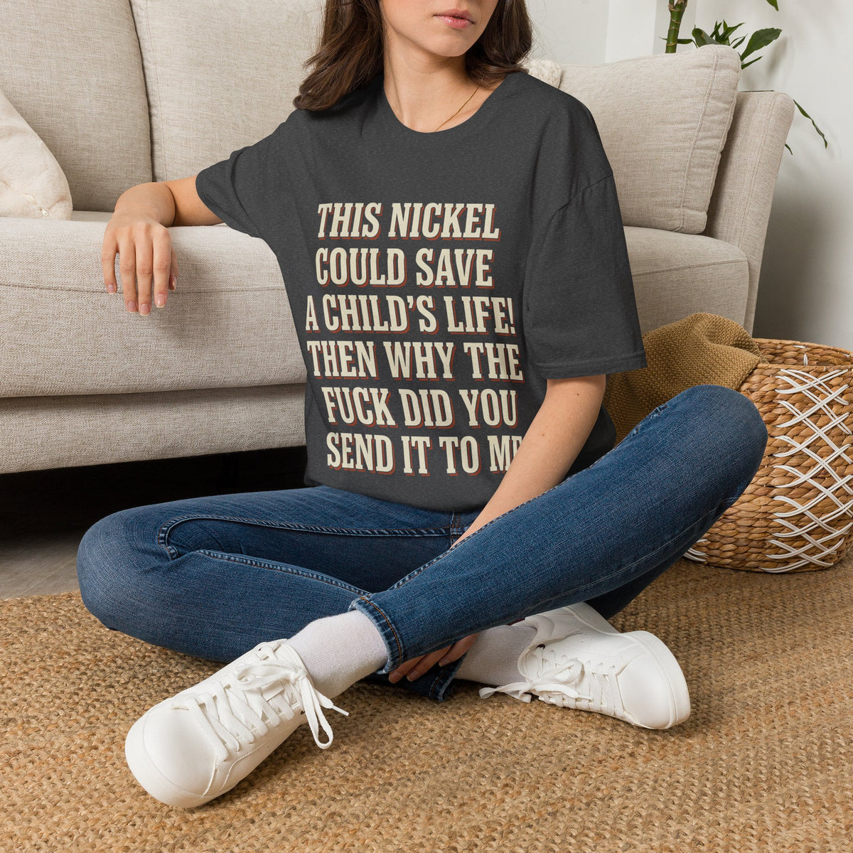 This Nickel Could Save A Child's Life! Then Why The Fuck Did You Send It To Me T-Shirt
