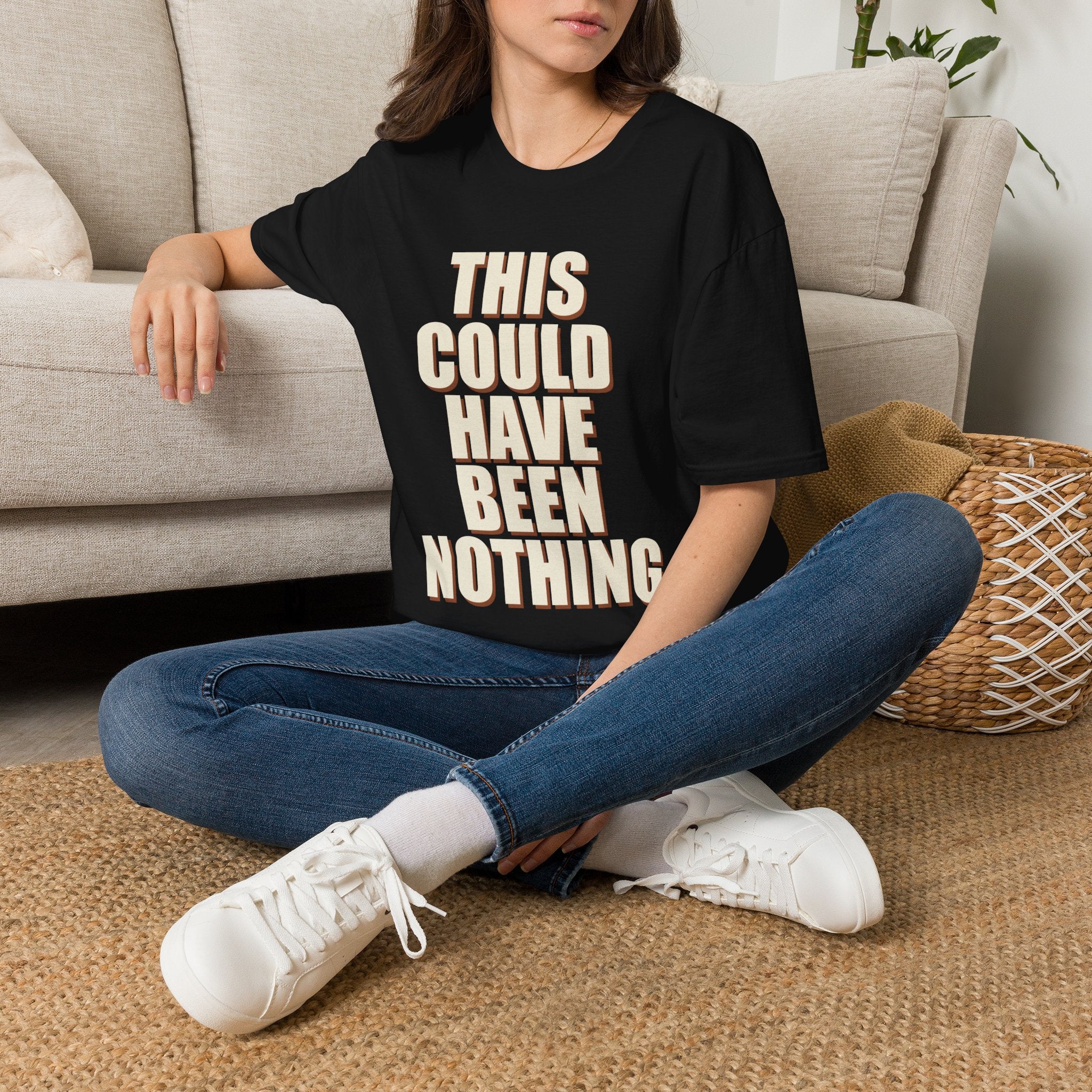 This Could Have Been Nothing T-Shirt