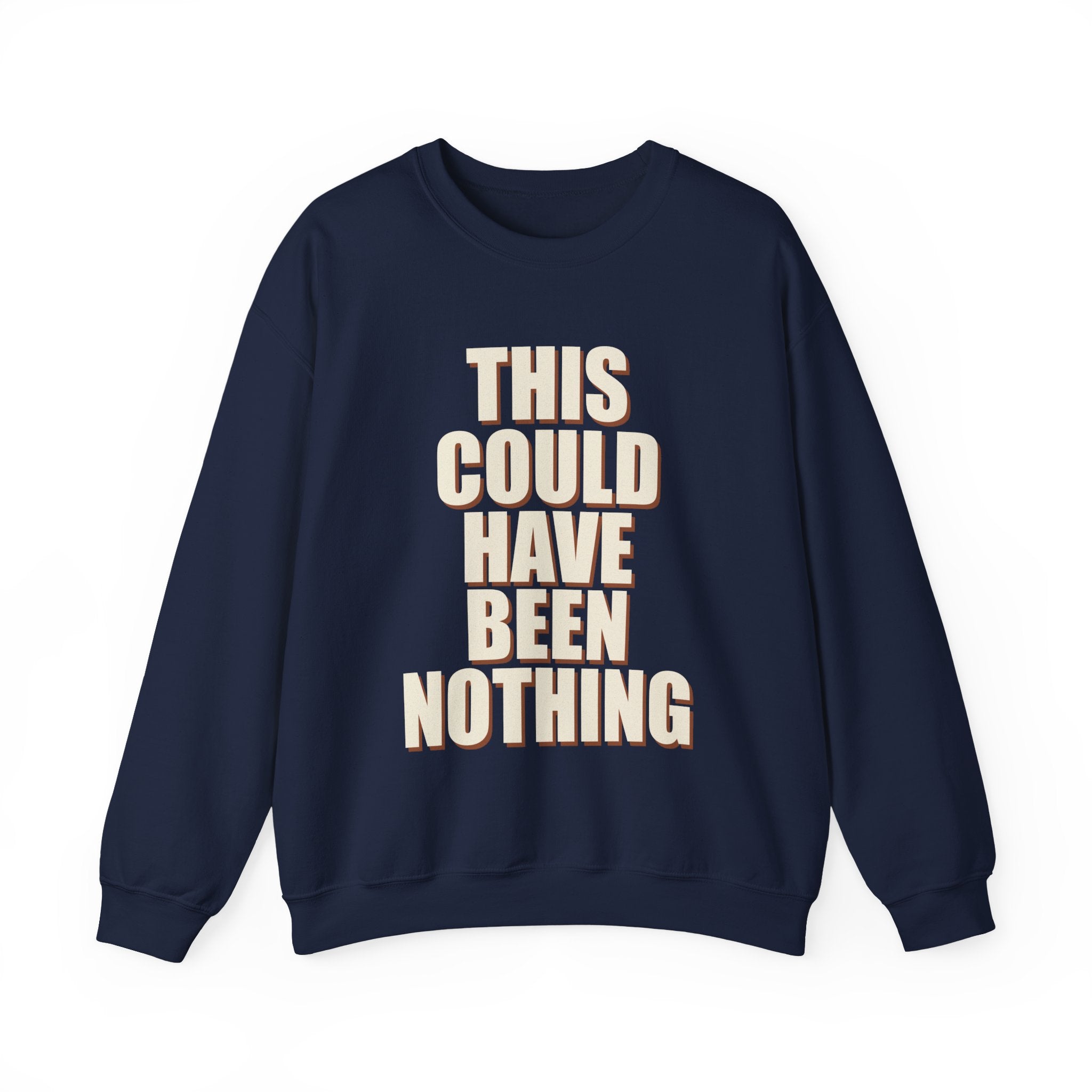 This Could Have Been Nothing Sweatshirt