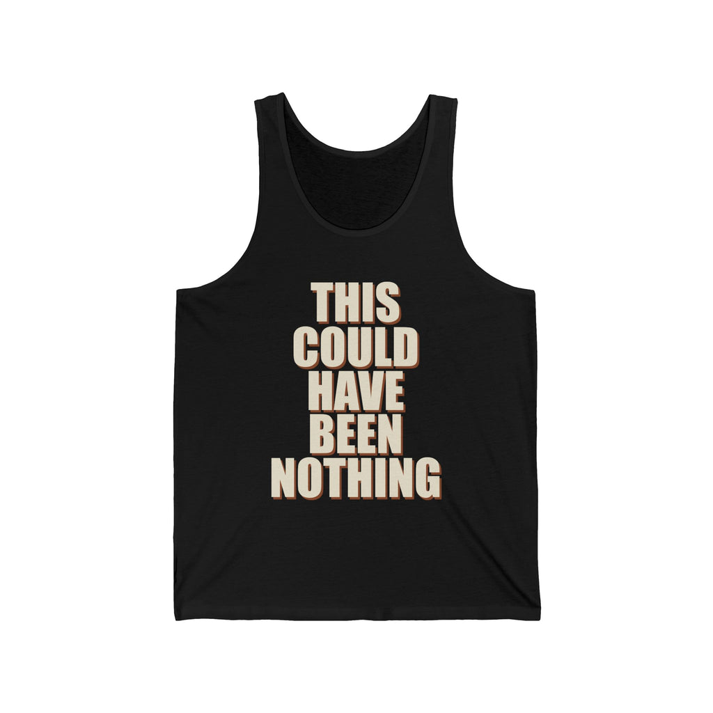 This Could Have Been Nothing Tank Top