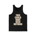 This Could Have Been Nothing Tank Top