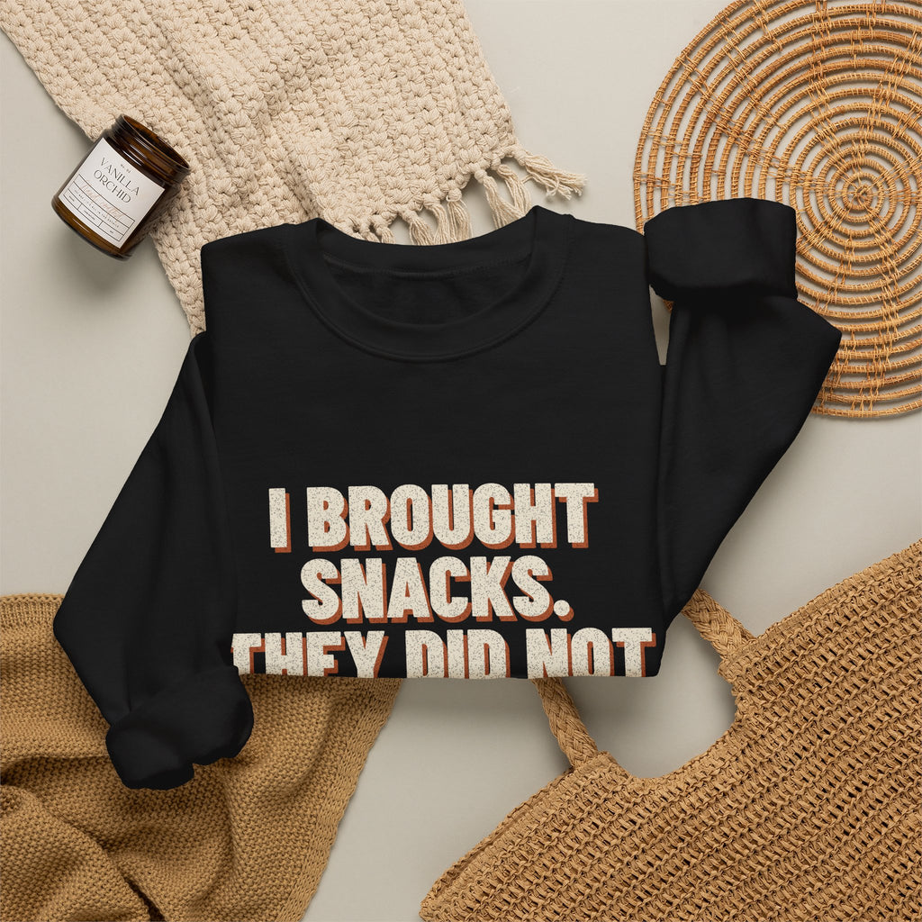 I Brought Snacks. They Did Not Survive. Sweatshirt