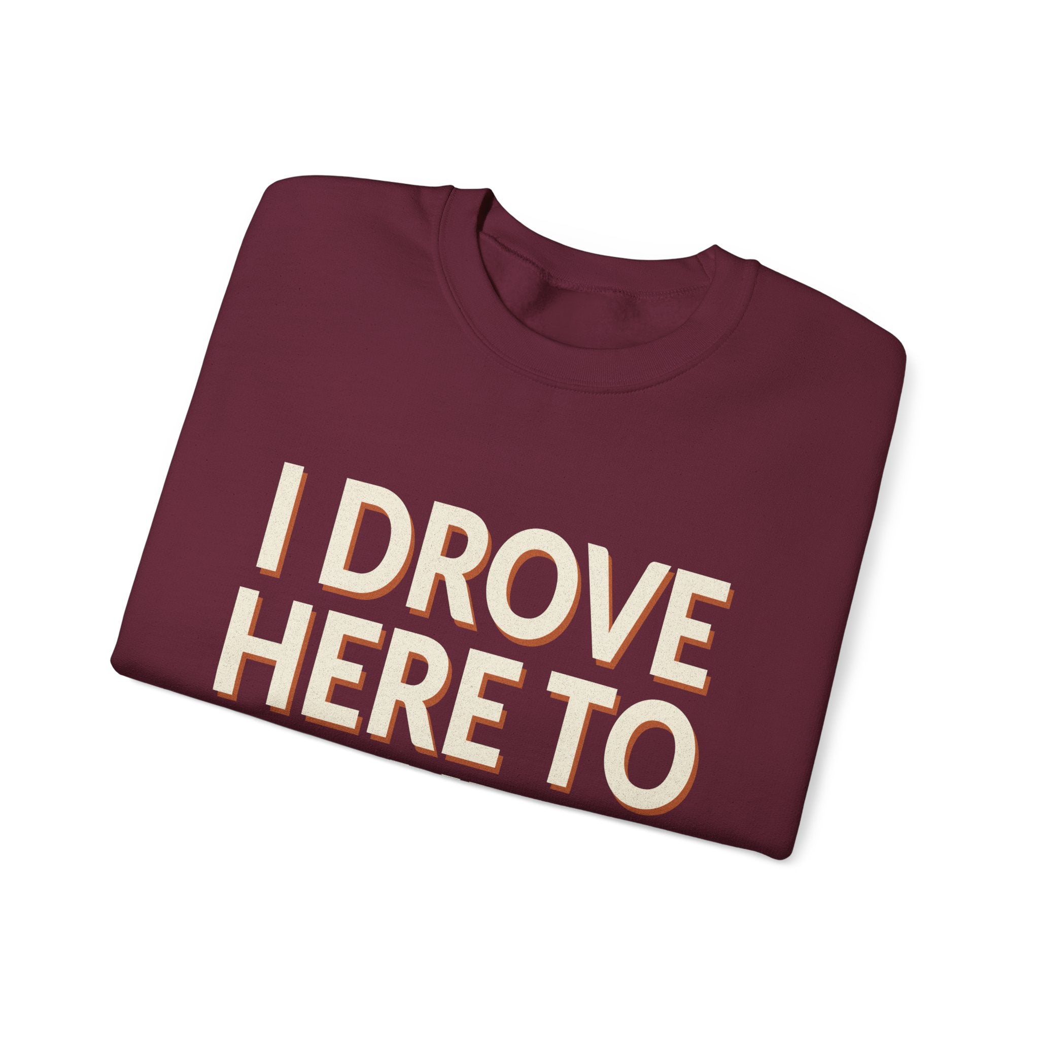 I Drove Here To Mute Sweatshirt
