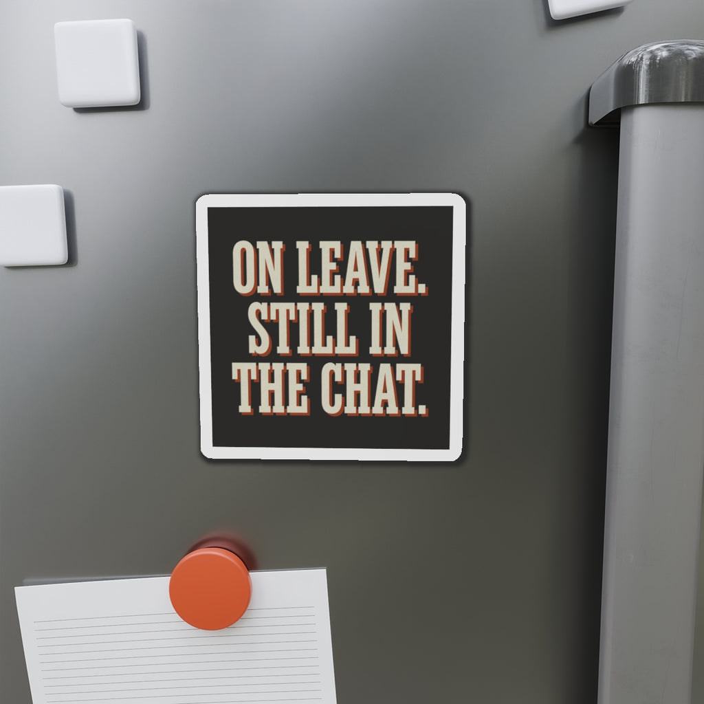 On Leave. Still In The Chat. Magnet