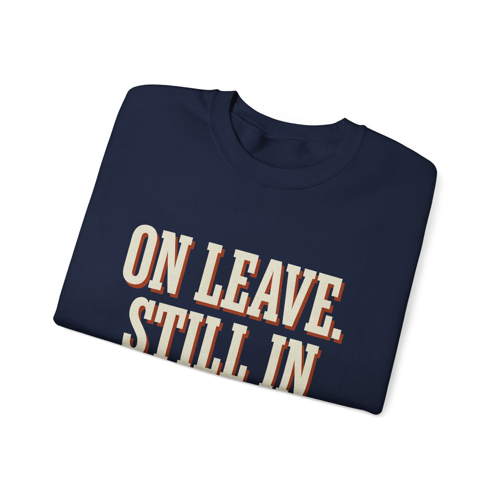 On Leave. Still In The Chat. Sweatshirt