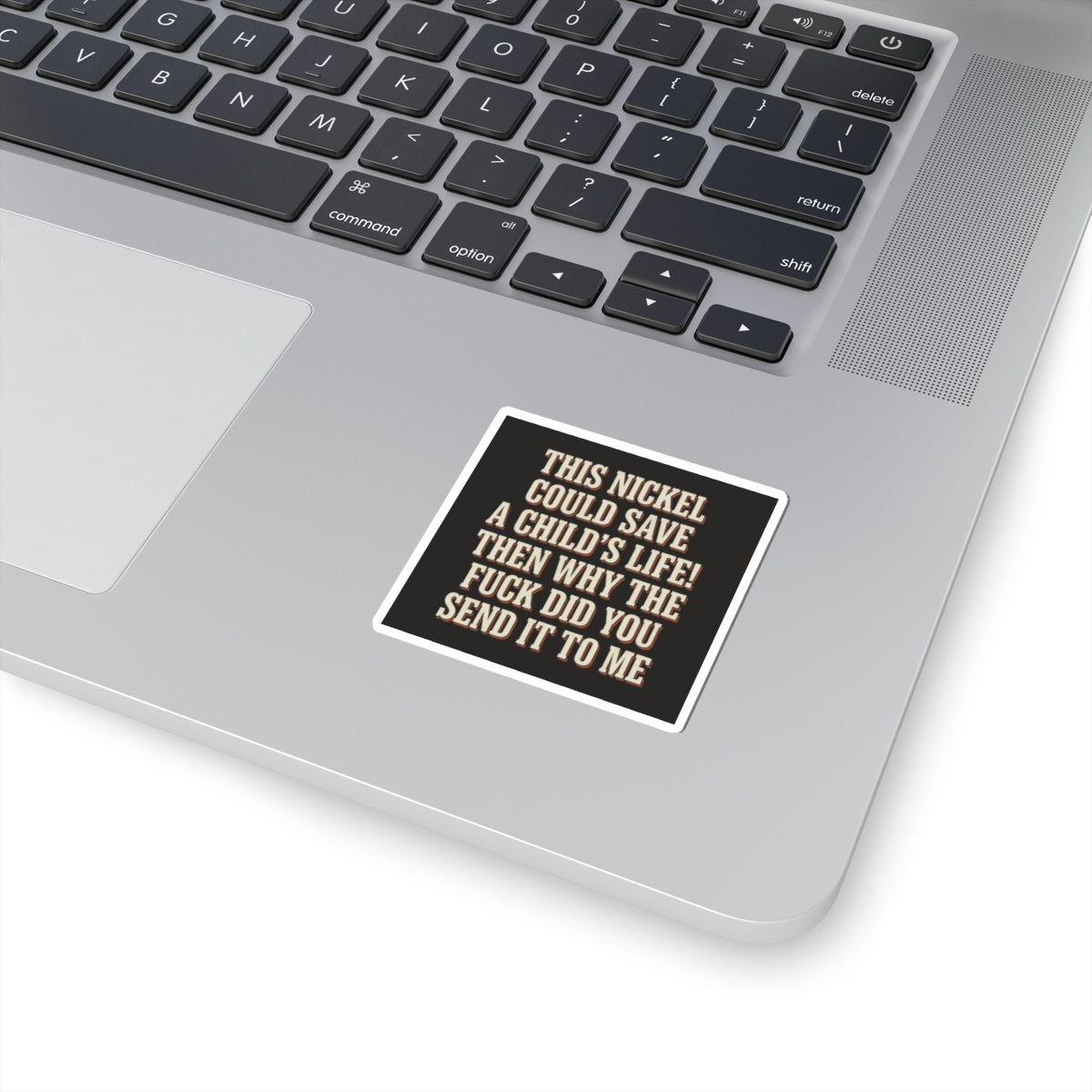 This Nickel Could Save A Child's Life! Then Why The Fuck Did You Send It To Me Sticker