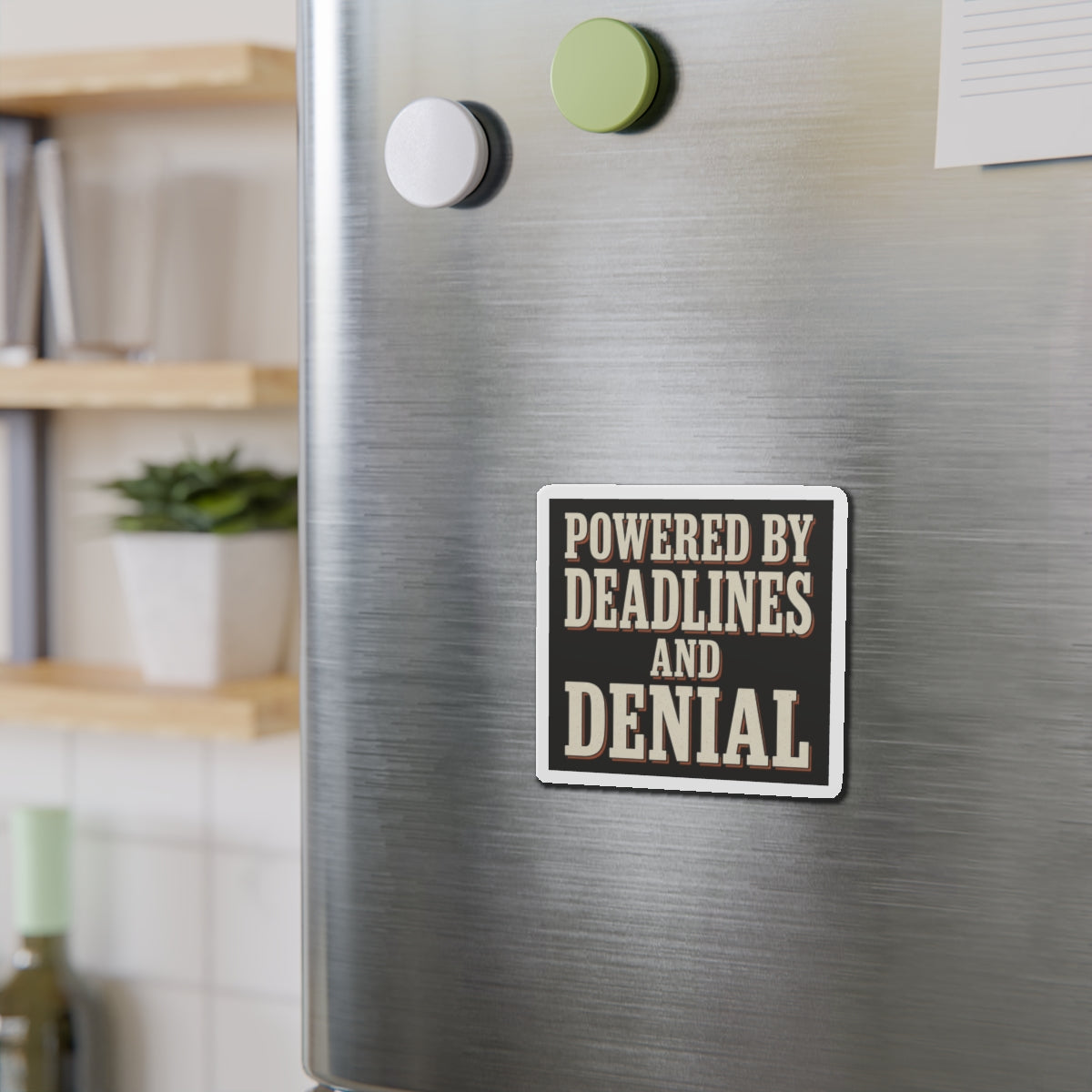Powered By Deadlines And Denial Magnet