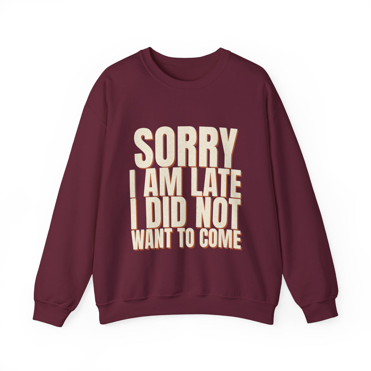 Sorry I Am Late I Did Not Want To Come Sweatshirt