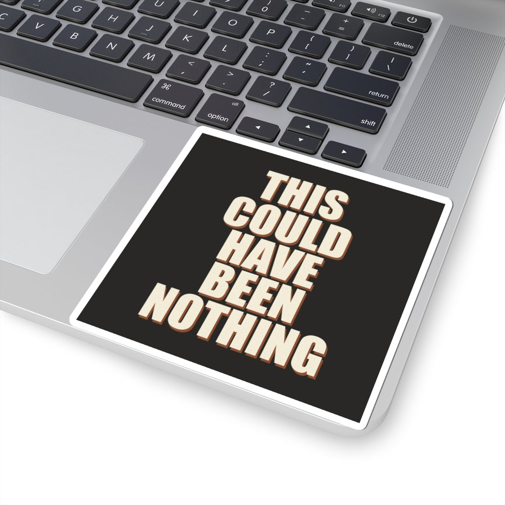 This Could Have Been Nothing Sticker