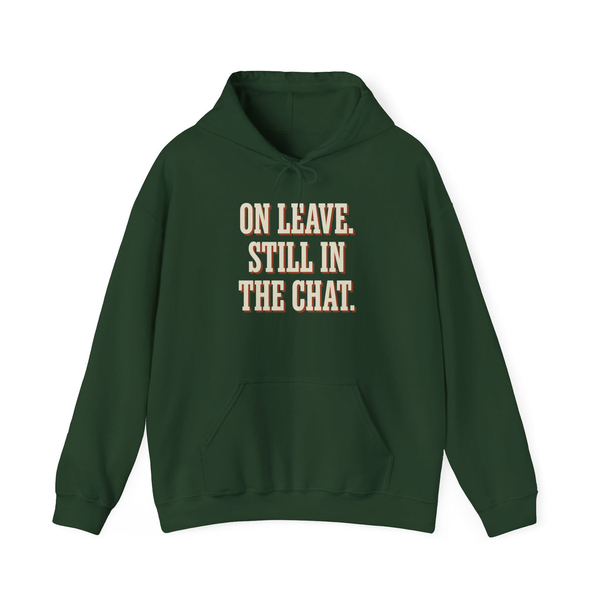 On Leave. Still In The Chat. Hoodie