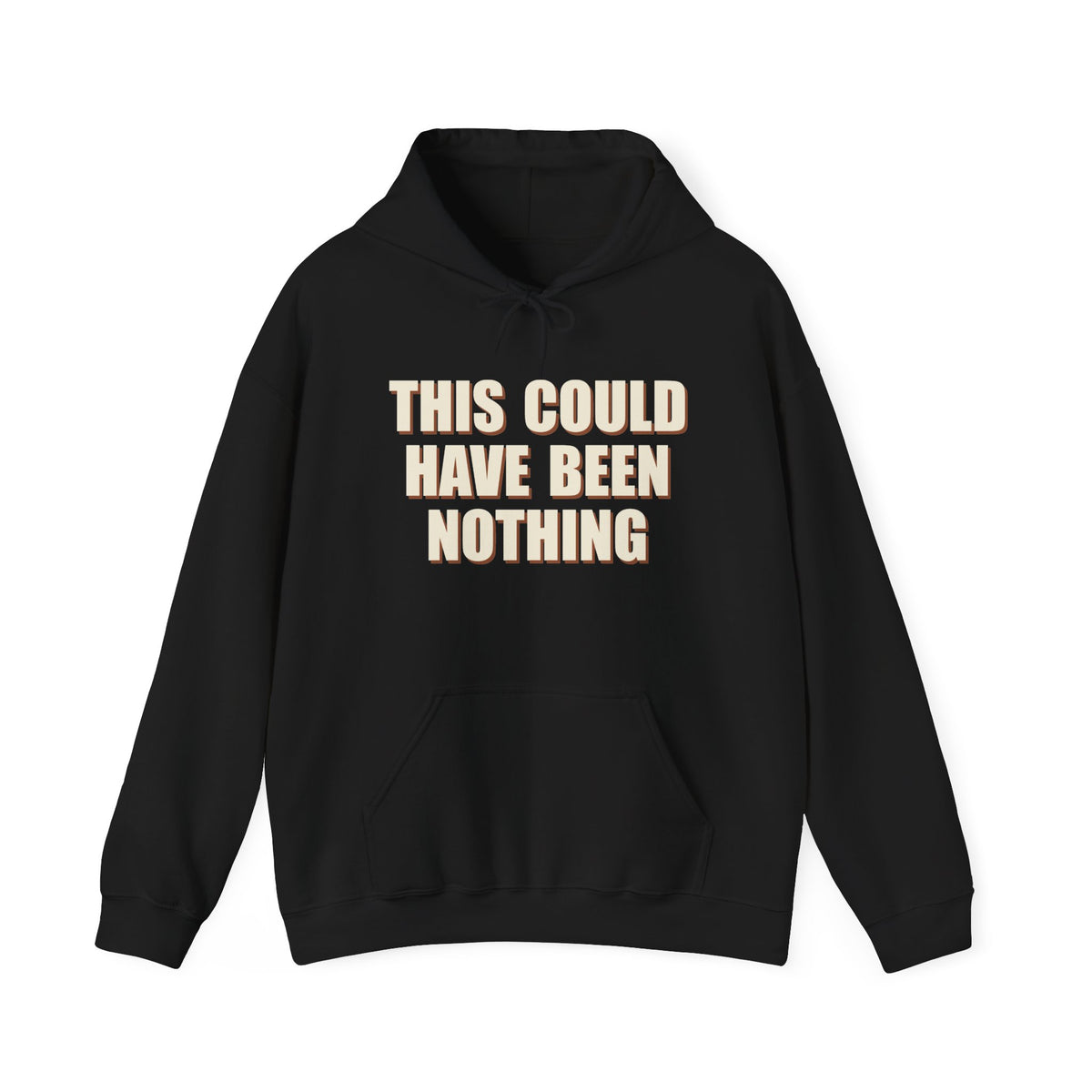 This Could Have Been Nothing Hoodie