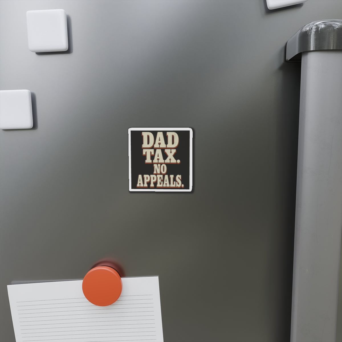 Dad Tax. No Appeals. Magnet