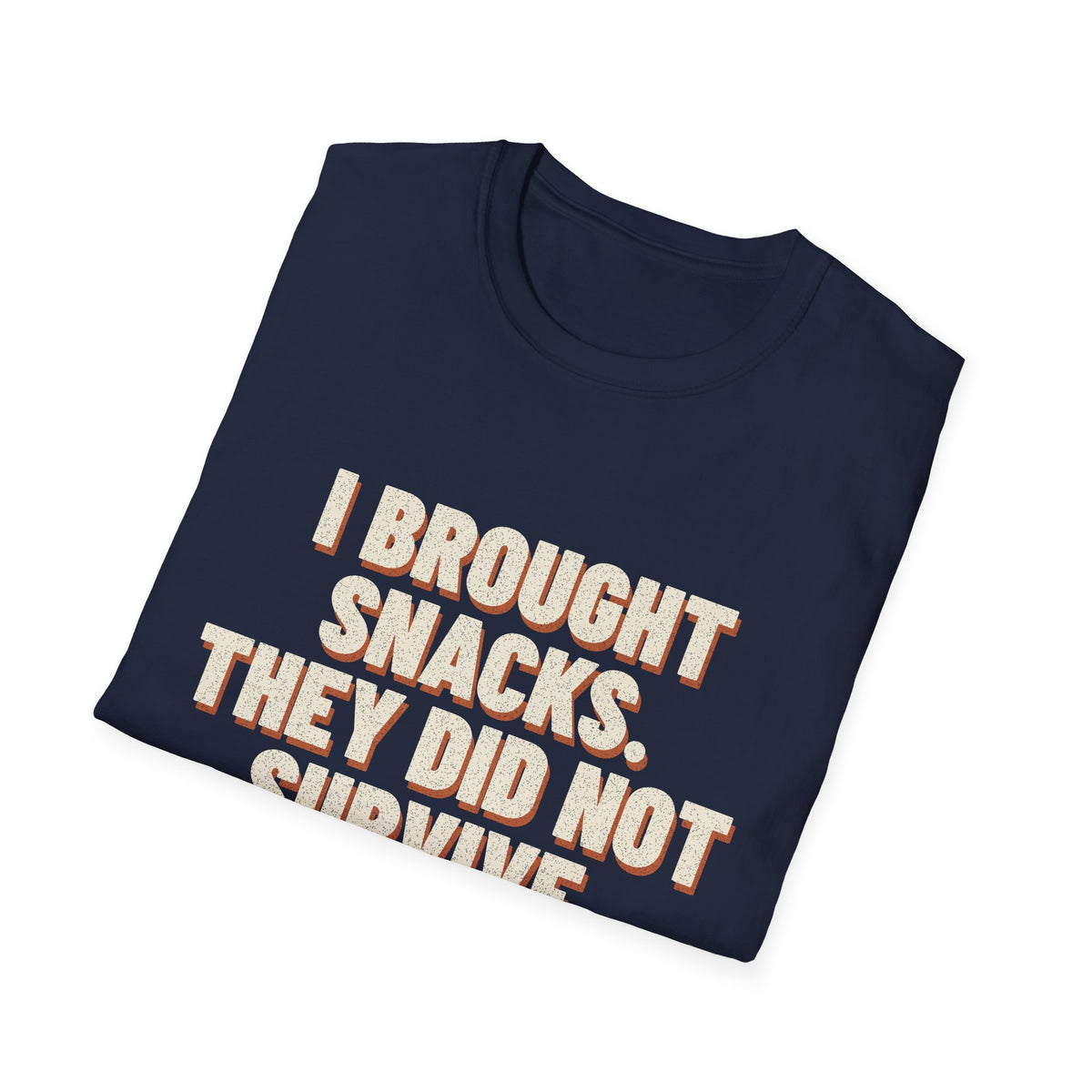 I Brought Snacks. They Did Not Survive. T-Shirt