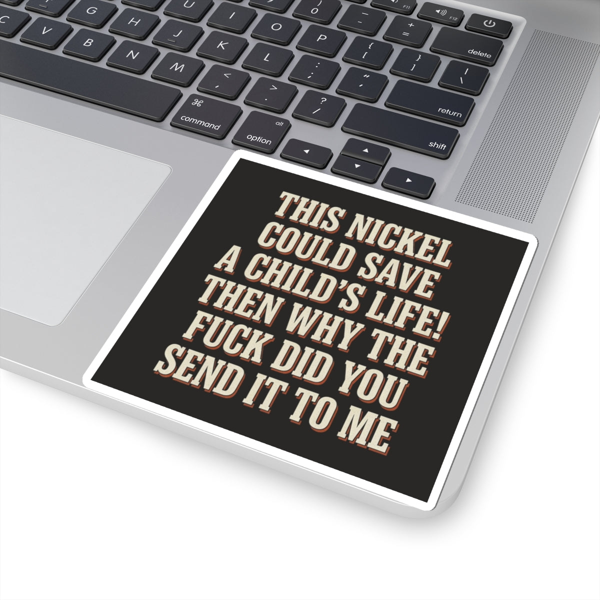 This Nickel Could Save A Child's Life! Then Why The Fuck Did You Send It To Me Sticker
