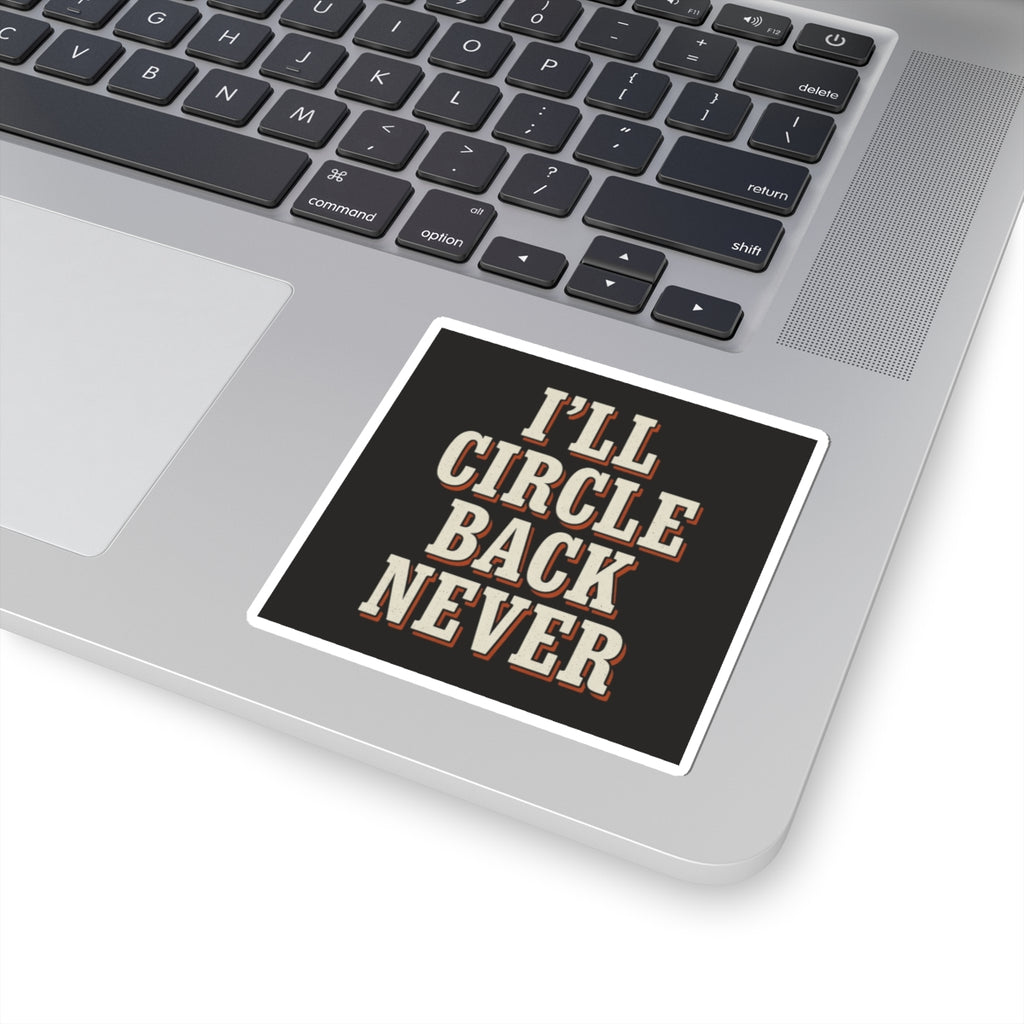 I'll Circle Back Never Sticker