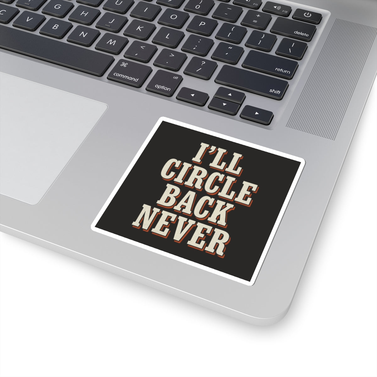 I'll Circle Back Never Sticker