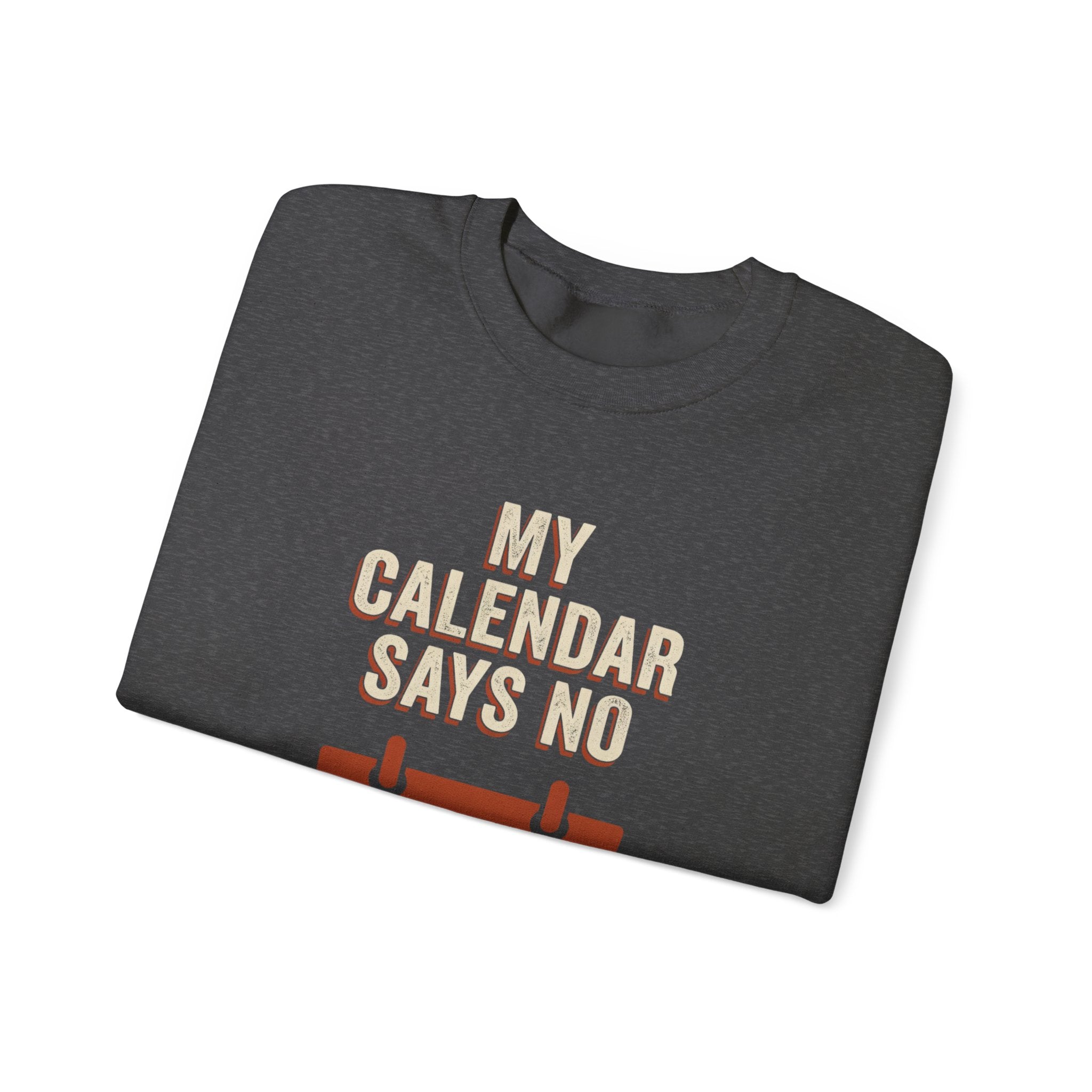 My Calendar Says No Sweatshirt