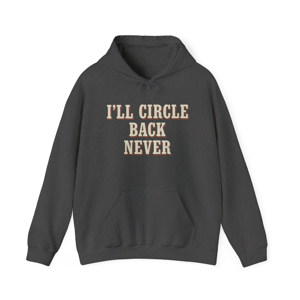 I'll Circle Back Never Hoodie
