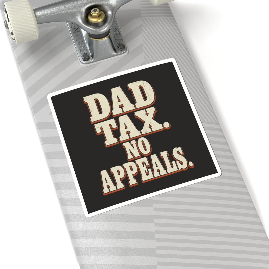 Dad Tax. No Appeals. Sticker