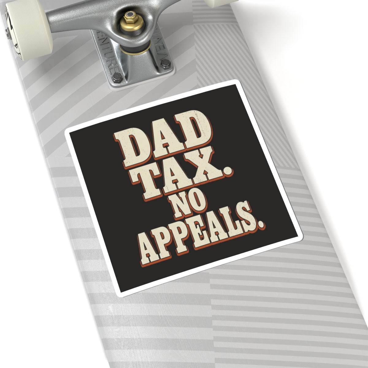Dad Tax. No Appeals. Sticker