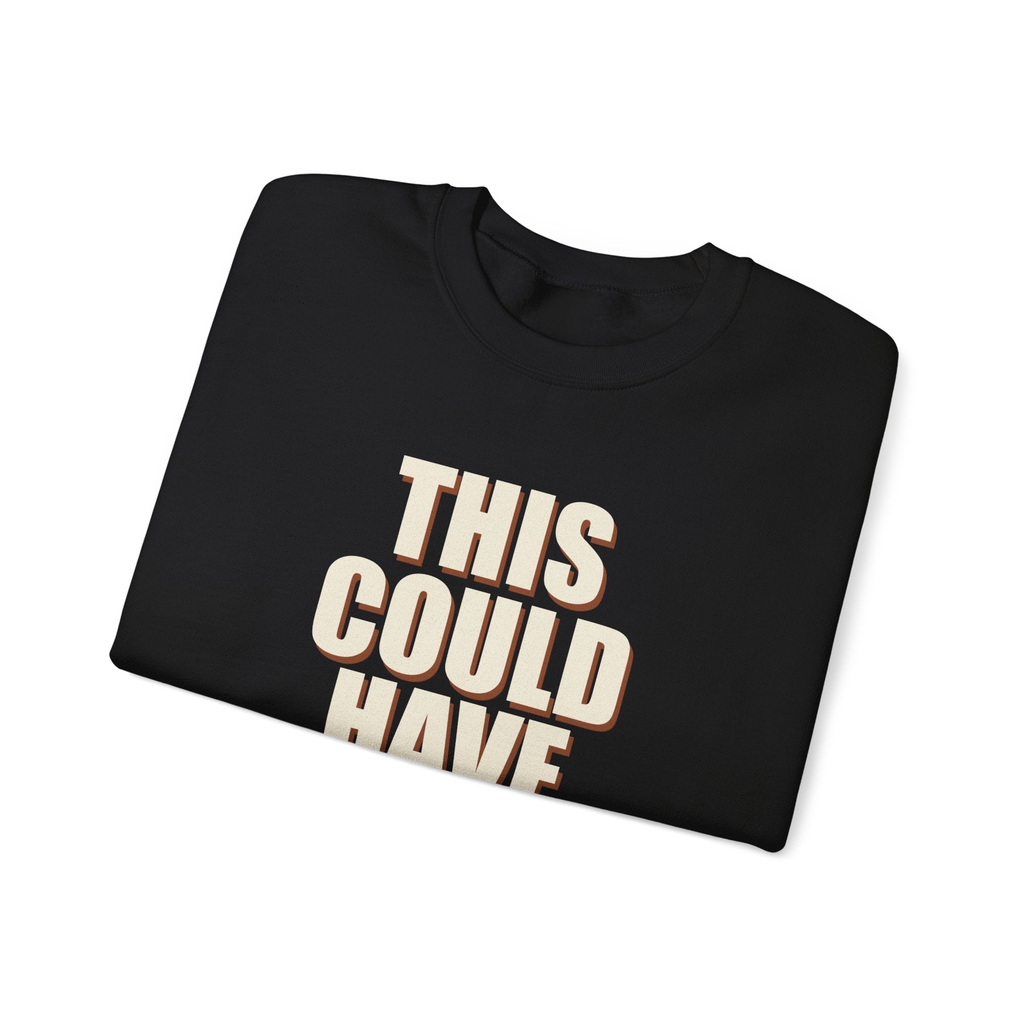 This Could Have Been Nothing Sweatshirt