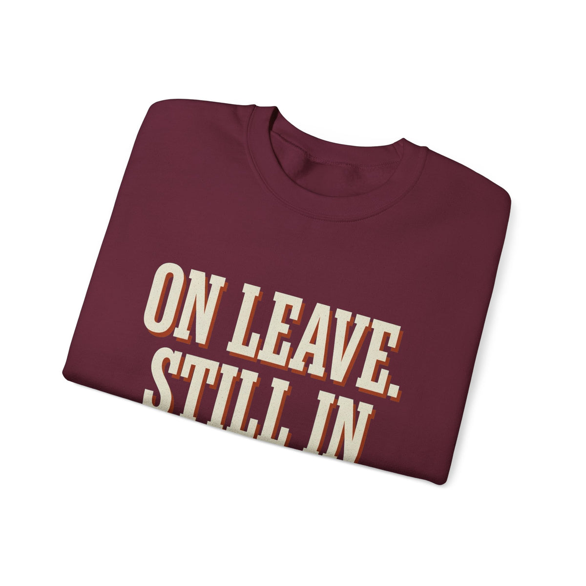 On Leave. Still In The Chat. Sweatshirt