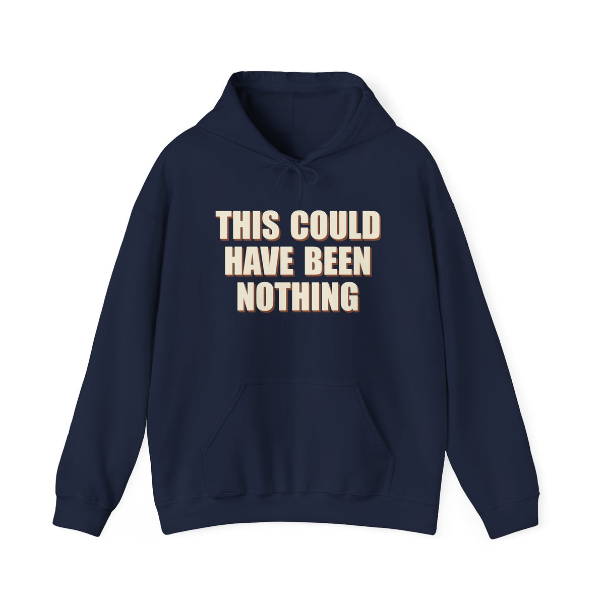 This Could Have Been Nothing Hoodie