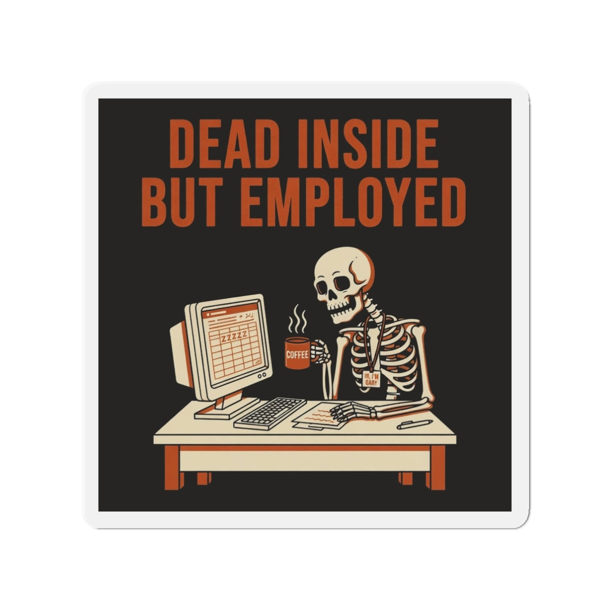 Dead Inside But Employed Magnet
