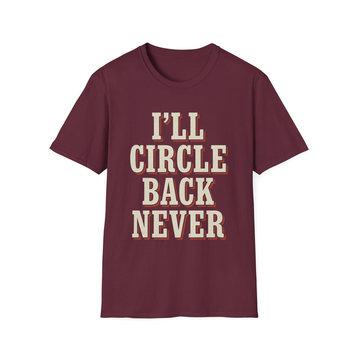 I'll Circle Back Never T-Shirt