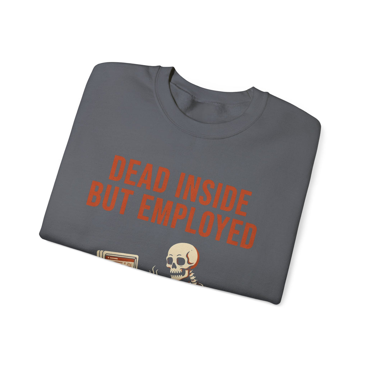 Dead Inside But Employed Sweatshirt