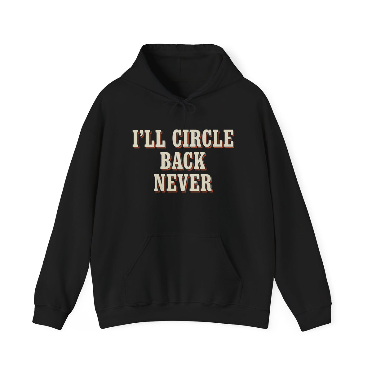 I'll Circle Back Never Hoodie