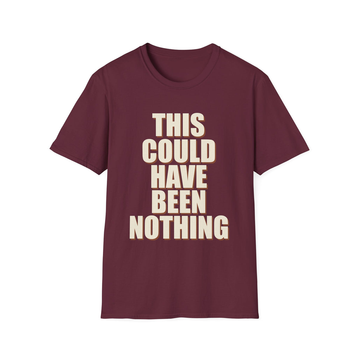 This Could Have Been Nothing T-Shirt